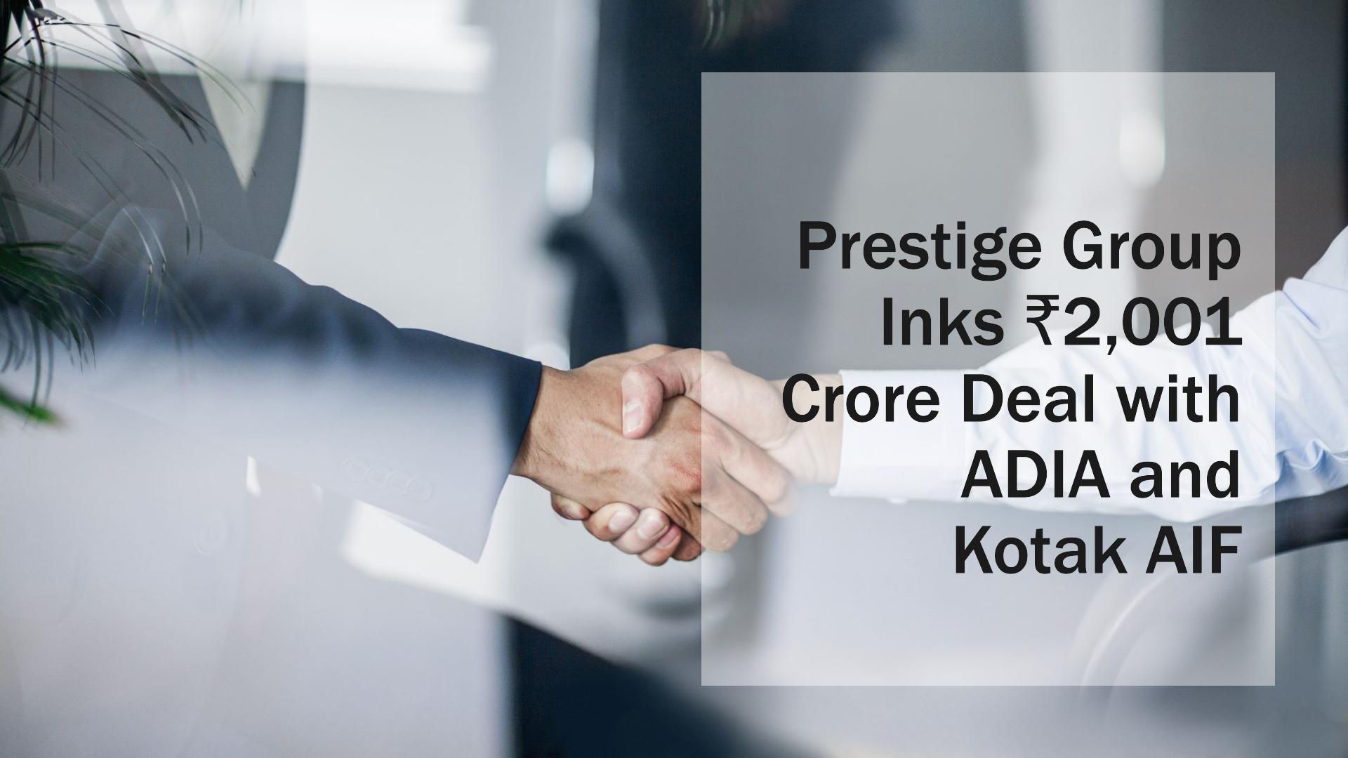 Prestige Group Inks ₹2,001 Crore Deal with ADIA and Kotak AIF